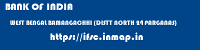 BANK OF INDIA  WEST BENGAL BAMANGACHHI (DISTT NORTH 24 PARGANAS)    ifsc code